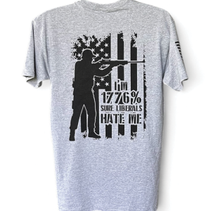 I'm 1776% sure Liberals Hate Me. Grey Graphic T with black graphics
