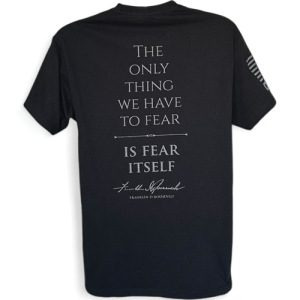 The only thing we have to fear is fear itself - Black Graphic T